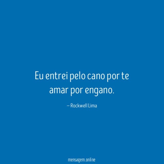 Eu entrei pelo cano por te amar por engano