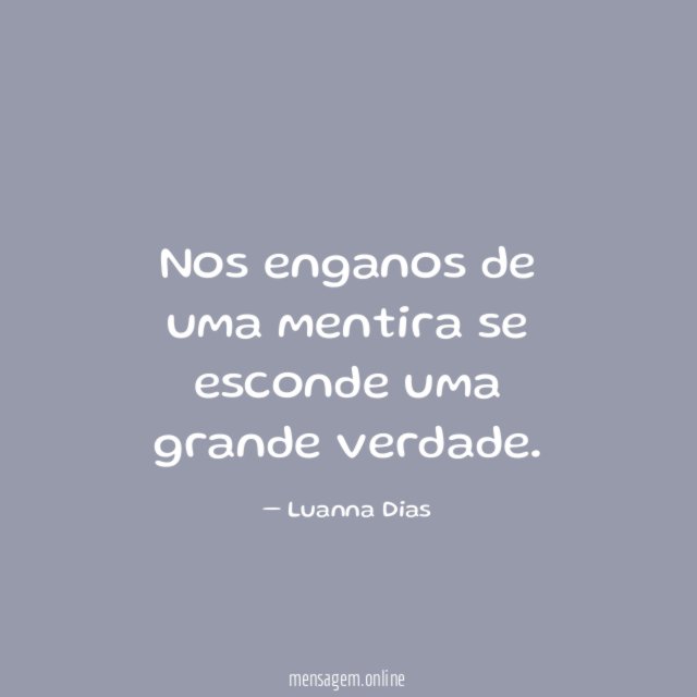 Nos enganos de uma mentira se esconde uma grande verdade