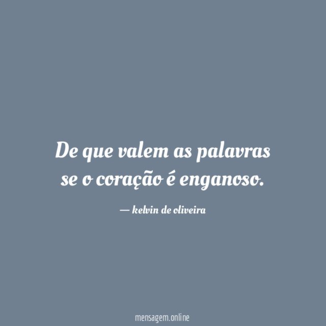 De que valem as palavras se o coração é enganoso
