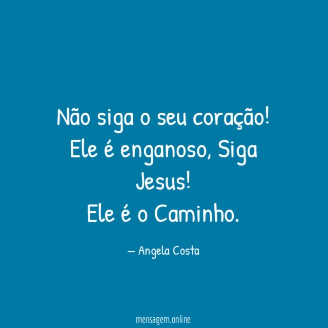Não siga o seu coração