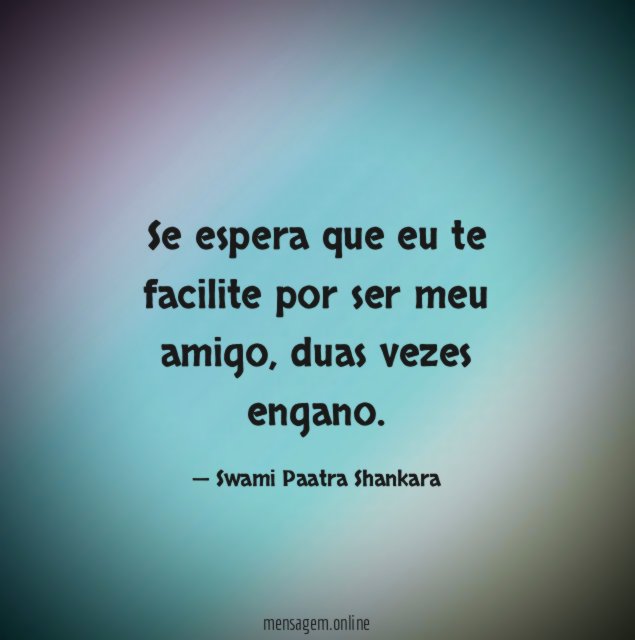 Se espera que eu te facilite por ser meu amigo