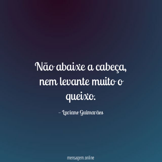 Não abaixe a cabeça