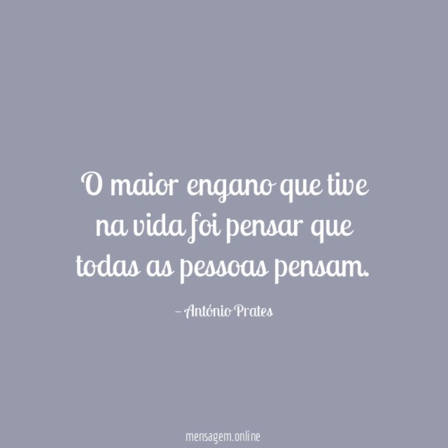 O maior engano que tive na vida foi