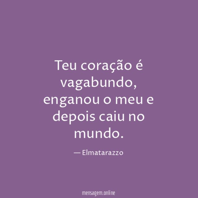 Teu coração é vagabundo
