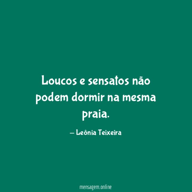 Loucos e sensatos não podem dormir na mesma praia