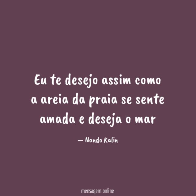 Eu te desejo assim como a areia da
