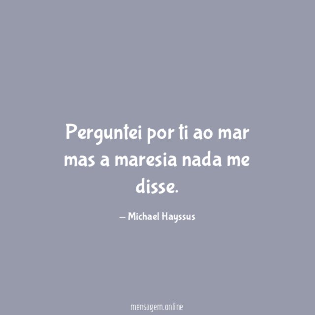 Perguntei por ti ao mar mas a maresia nada me disse