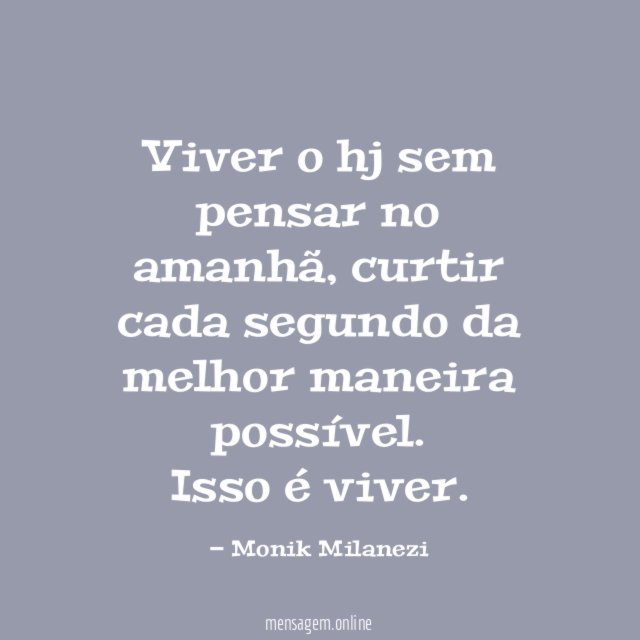 Viver o hj sem pensar no amanhã