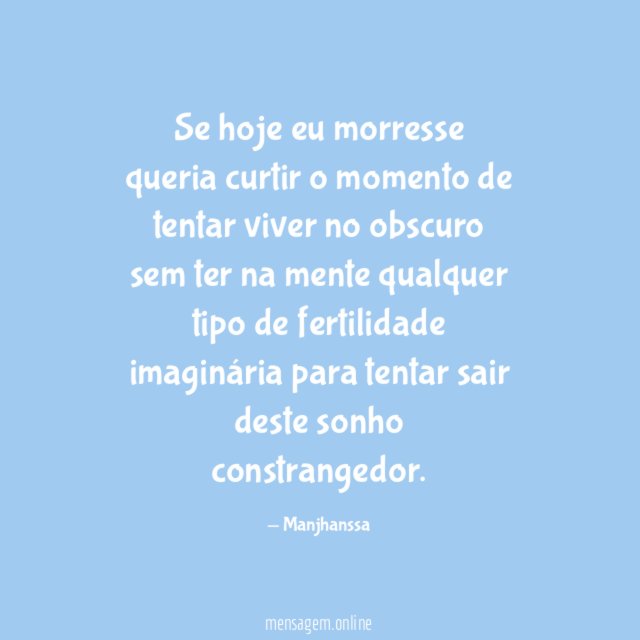 Se hoje eu morresse queria curtir o momento