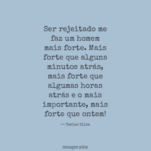 Ser rejeitado me faz um homem mais forte