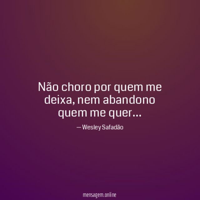 Não choro por quem me deixa