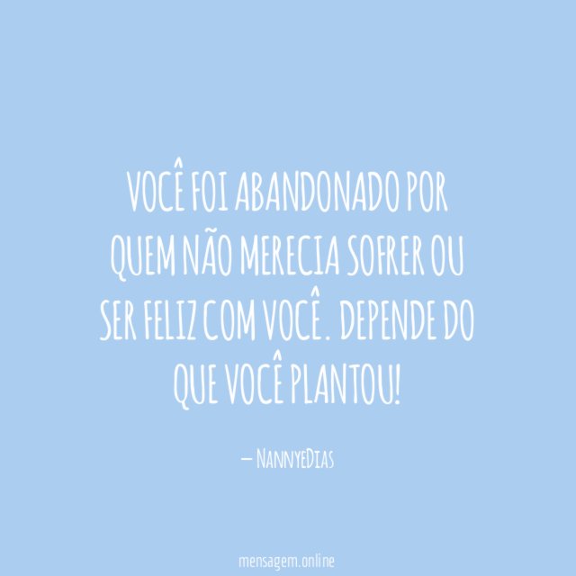 Você foi abandonado por quem não merecia sofrer
