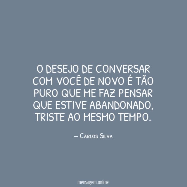O desejo de conversar com você de novo
