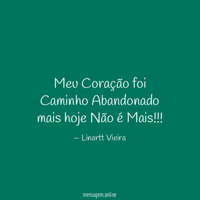 Meu Coração foi Caminho Abandonado mais hoje Não é Mais