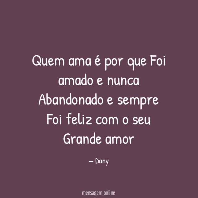 Quem ama é por que Foi amado e nunca Abandonado