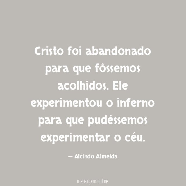 Cristo foi abandonado para que fôssemos acolhidos