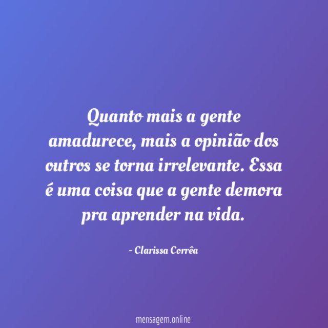Quanto mais a gente amadurece