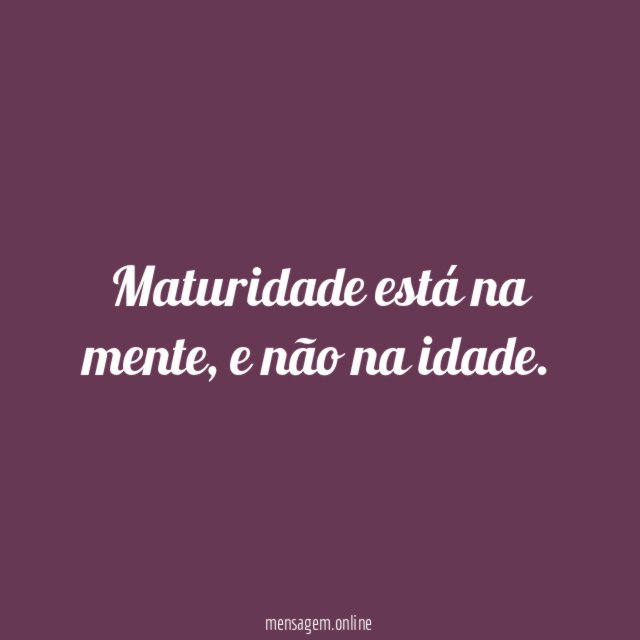 Maturidade está na mente