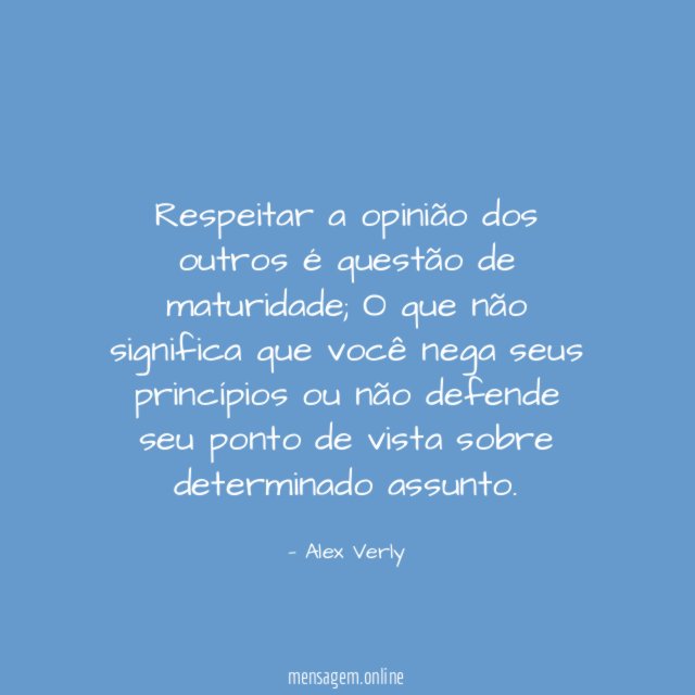 Respeitar a opinião dos outros é questão de maturidade
