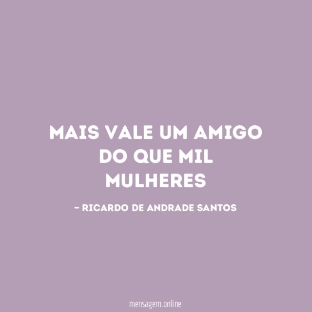Mais vale um amigo do que mil mulheres