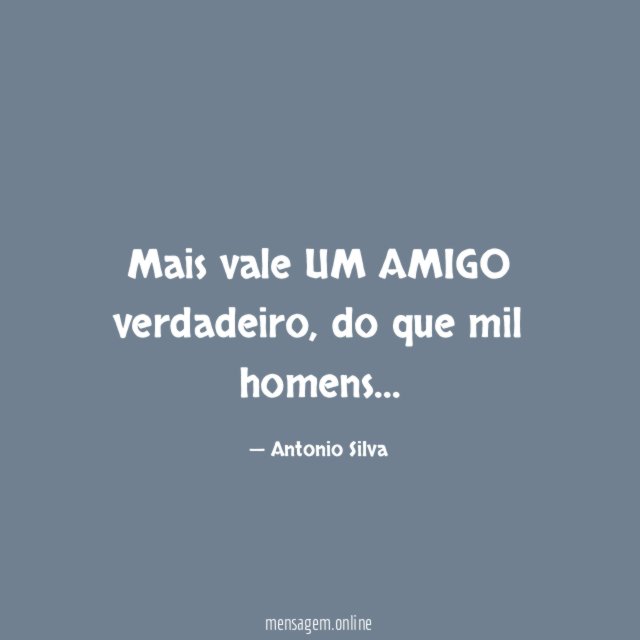 Mais vale UM AMIGO verdadeiro