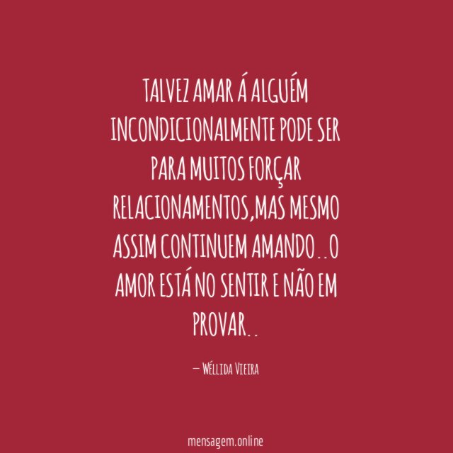 TALVEZ AMAR Á ALGUÉM INCONDICIONALMENTE PODE SER PARA MUITOS FORÇAR RELACIONAMENTOS