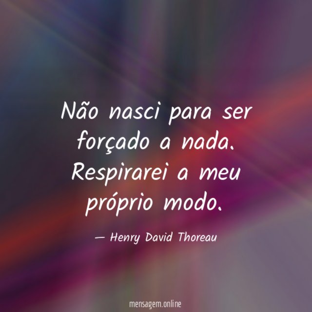 Não nasci para ser forçado a nada