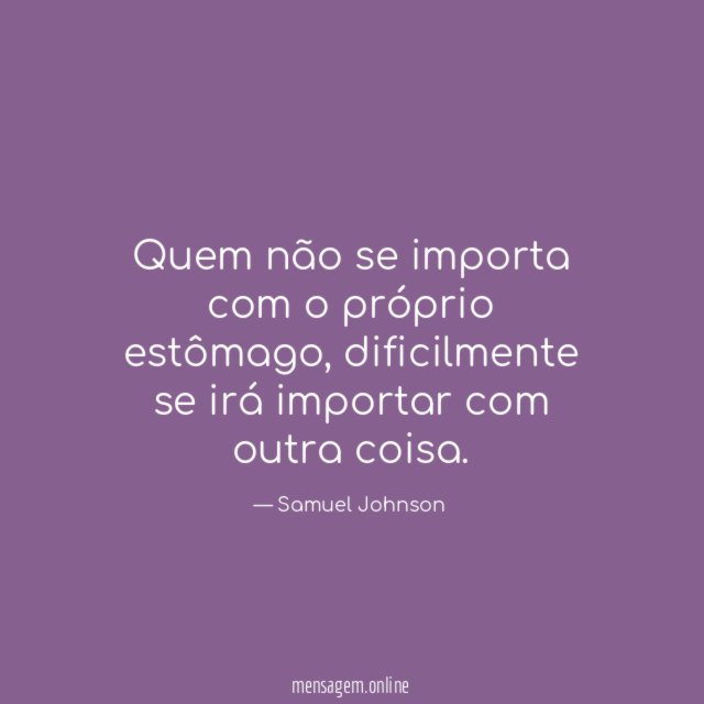 Quem não se importa com o próprio estômago