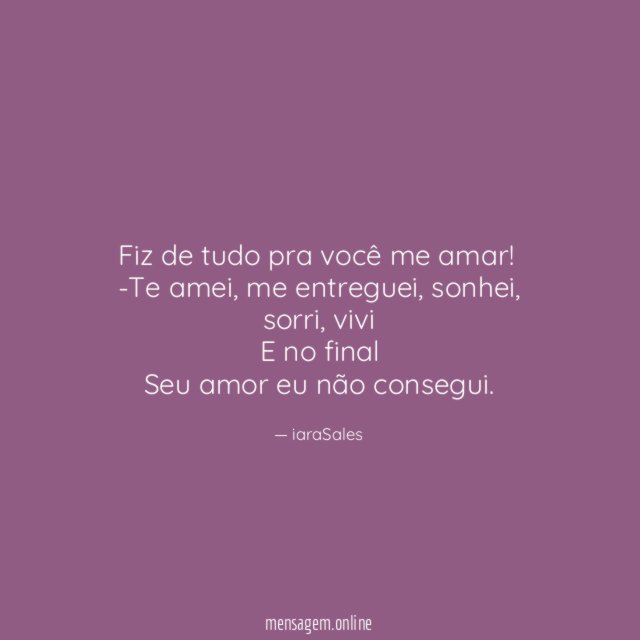 Fiz de tudo pra você me amar