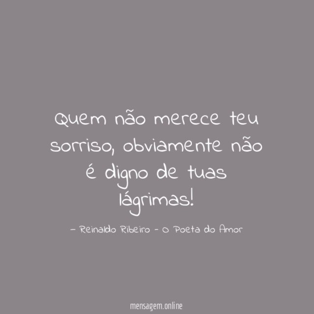 Quem não merece teu sorriso