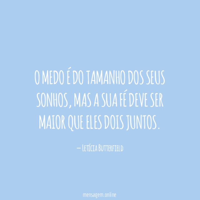 O medo é do tamanho dos seus sonhos
