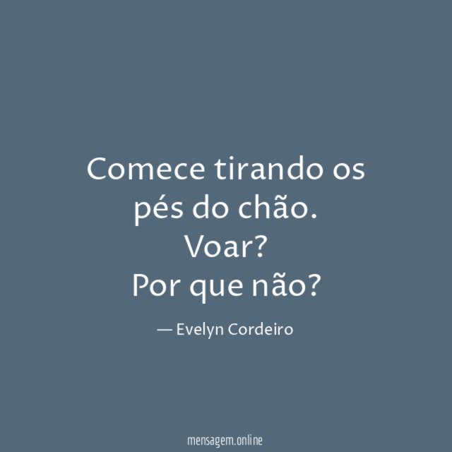 Comece tirando os pés do chão