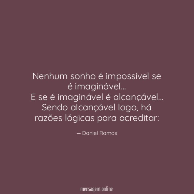 Nenhum sonho é impossível se é imaginável