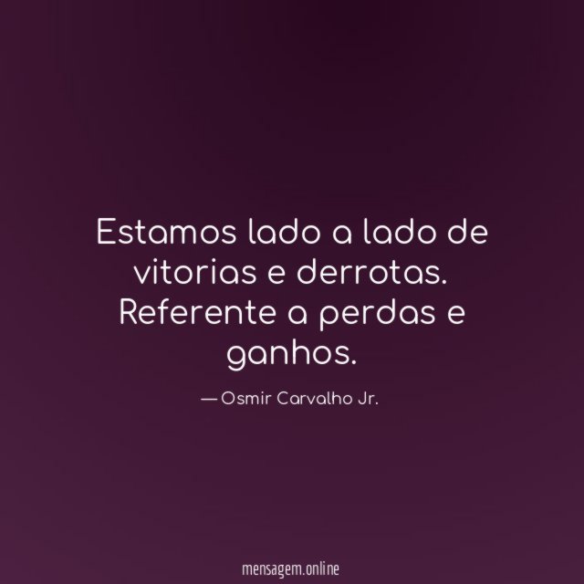 Estamos lado a lado de vitorias e derrotas