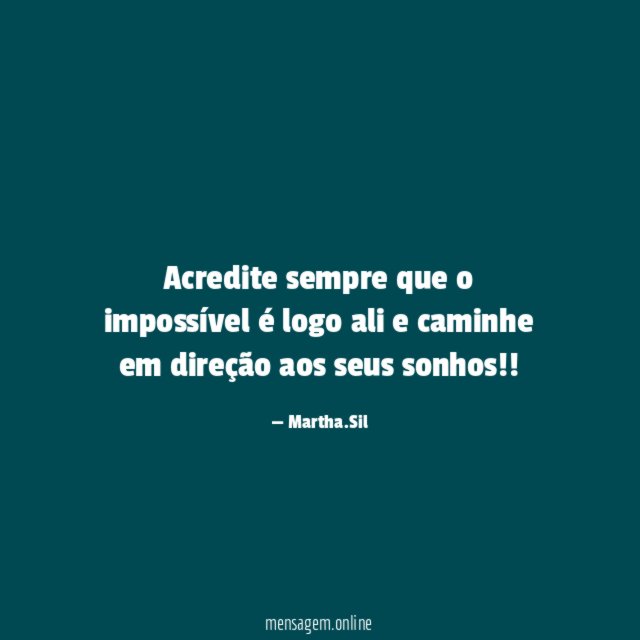 Acredite sempre que o impossível é logo ali