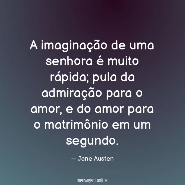 A imaginação de uma senhora é muito rápida