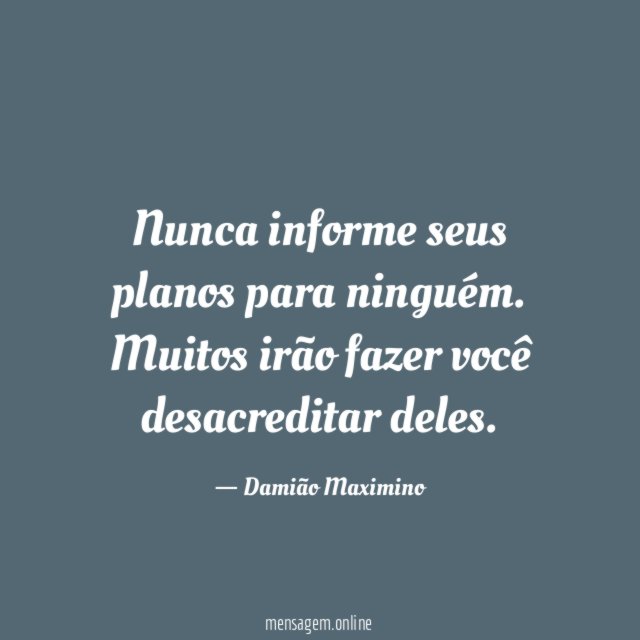 Nunca informe seus planos para ninguém