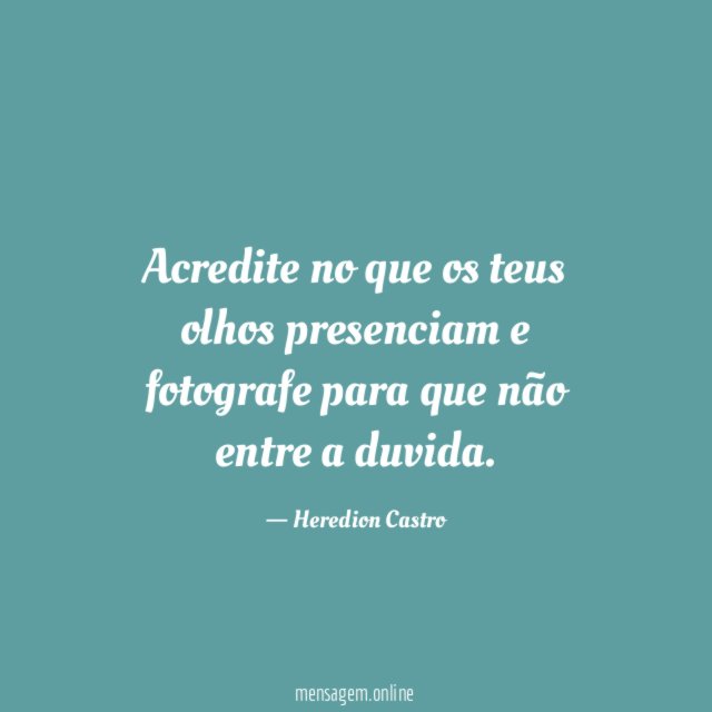 Acredite no que os teus olhos presenciam