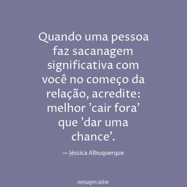 Quando uma pessoa faz sacanagem significativa com você