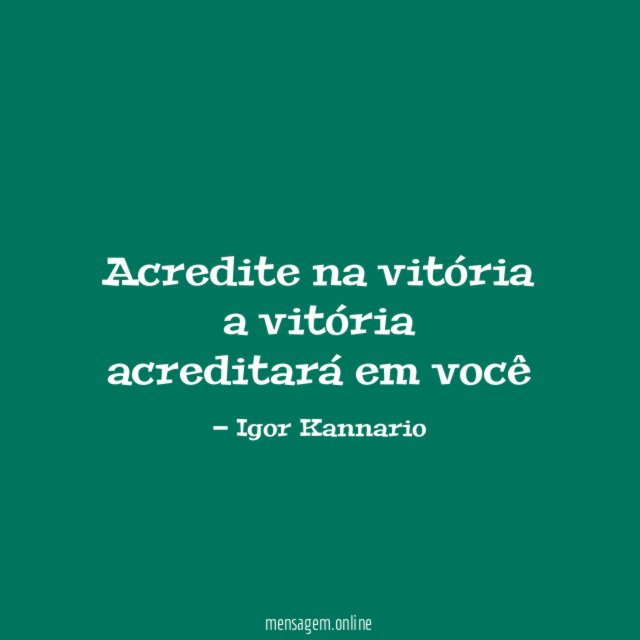 Acredite na vitória a vitória acreditará em você