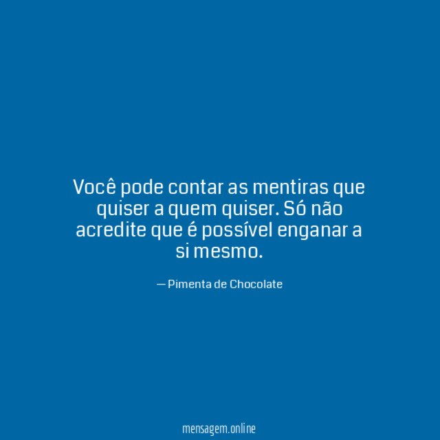 Você pode contar as mentiras que quiser a quem quiser