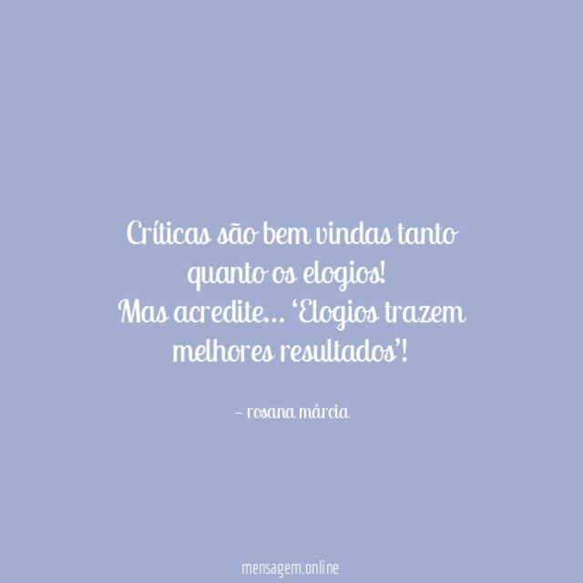 Críticas são bem vindas tanto quanto os elogios