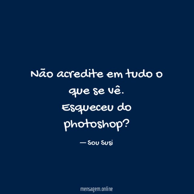 Não acredite em tudo o que se vê