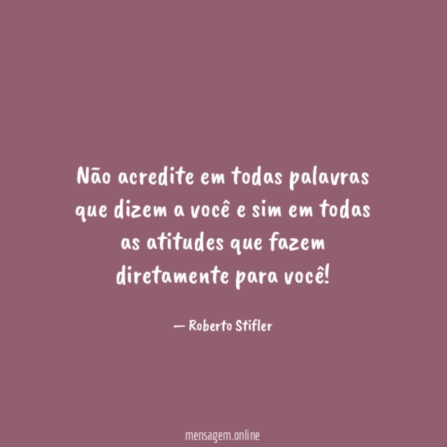 Não acredite em todas palavras que dizem a