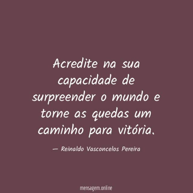 Acredite na sua capacidade de surpreender o mundo