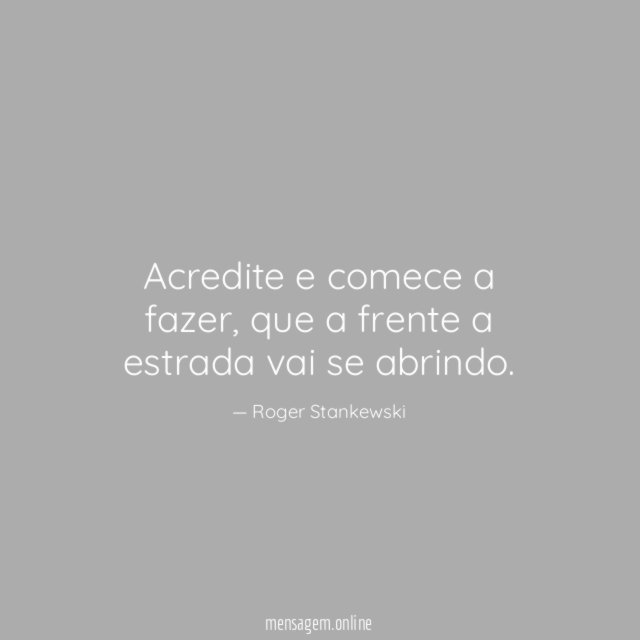Acredite e comece a fazer