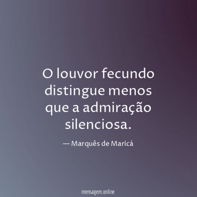 O louvor fecundo distingue menos que a admiração silenciosa
