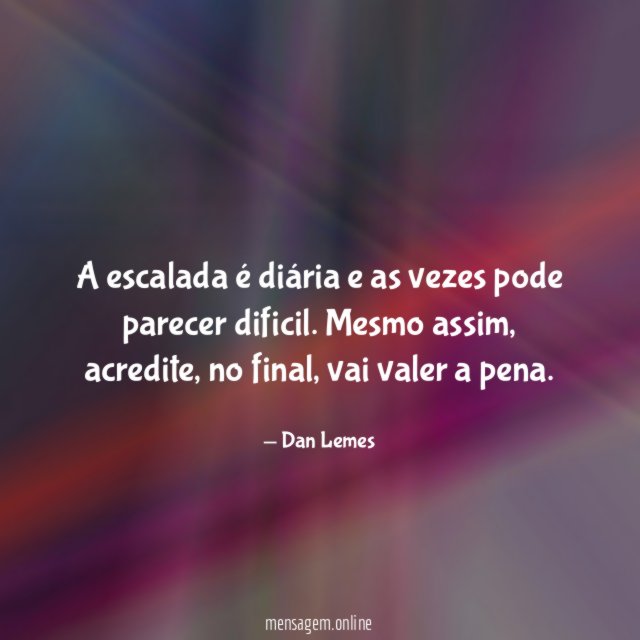A escalada é diária e as vezes pode parecer dificil