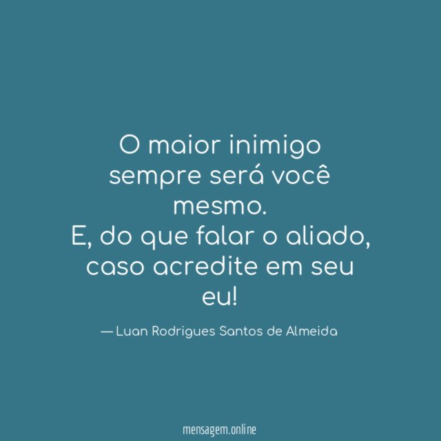 O maior inimigo sempre será você mesmo