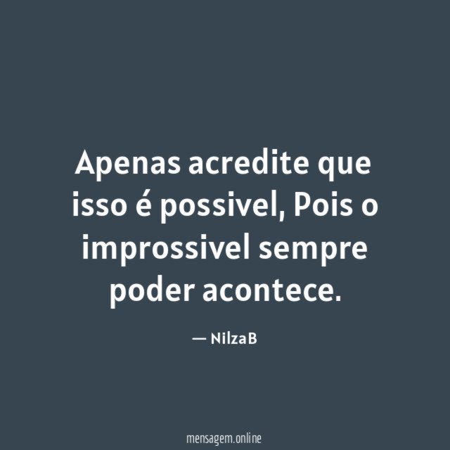 Apenas acredite que isso é possivel